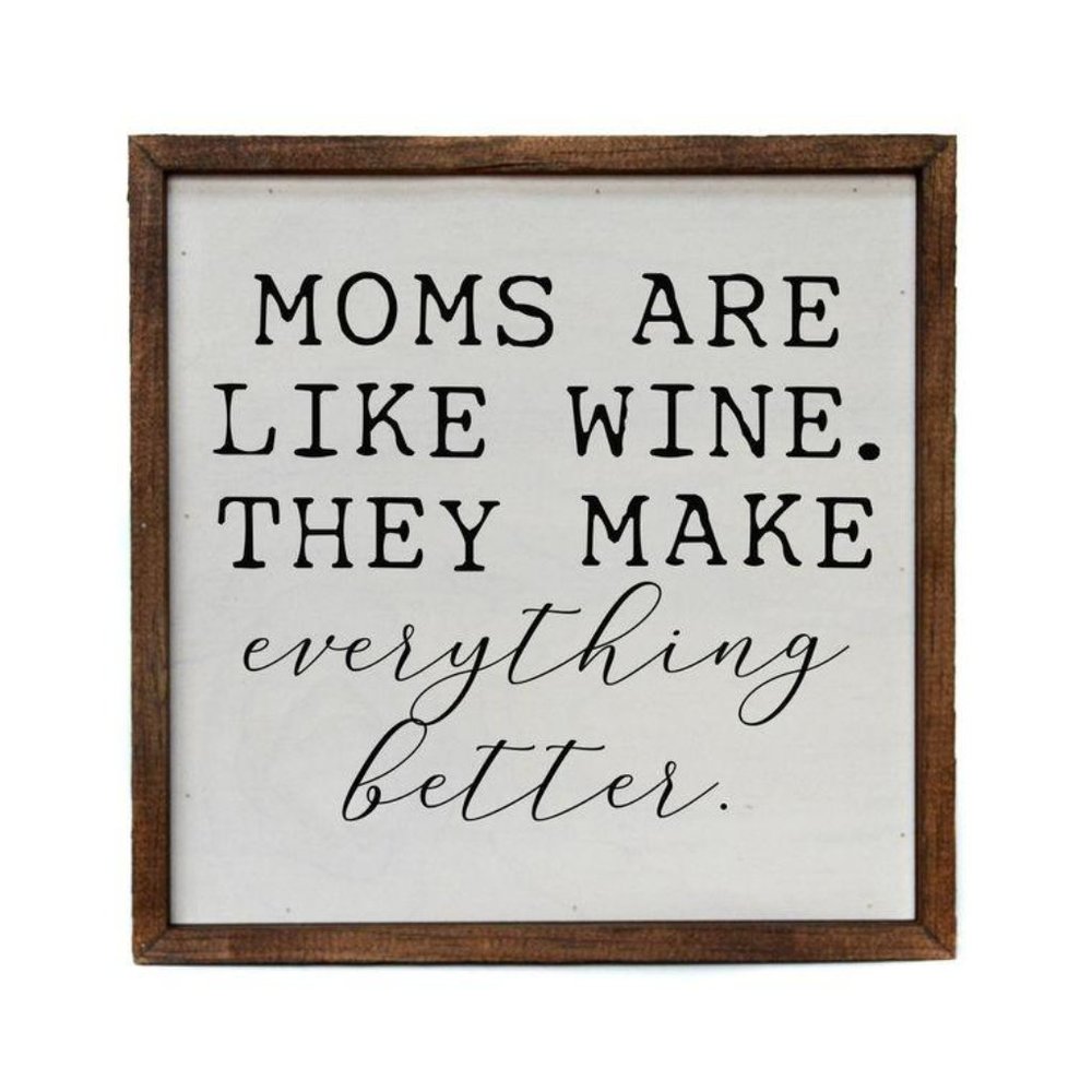 Moms Are Like Wine. They Make Everything Better.